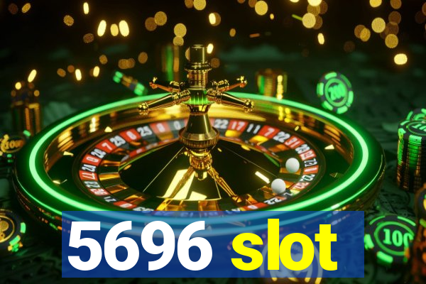 5696 slot